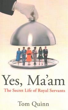 Yes Ma'am : Upstairs Downstairs in the British Royal Family. Cover Image