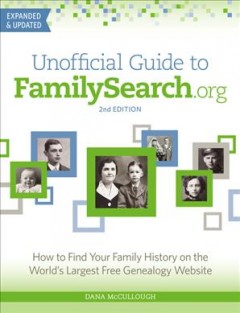 Unofficial guide to FamilySearch.org : how to find your family history on the world's largest free genealogy website  Cover Image