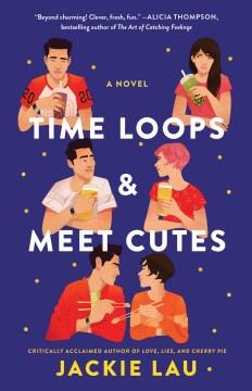 Time loops & meet cutes : a novel. Cover Image