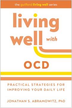 Living well with OCD : practical strategies for improving your daily life  Cover Image