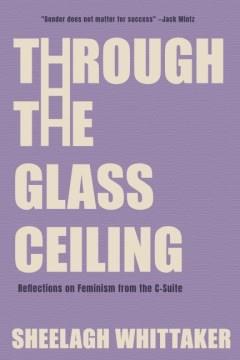 Through the glass ceiling : reflections on feminism from the C-suite  Cover Image