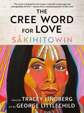The Cree word for love : sâkihitowin  Cover Image