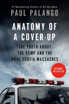 Anatomy of a Cover-Up The Truth about the RCMP and the Nova Scotia Massacres Cover Image