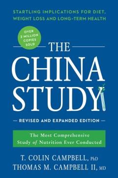 The China study : the most comprehensive study of nutrition ever conducted and the startling implications for diet, weight loss and long-term health  Cover Image