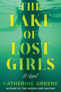 The lake of lost girls : a novel. Cover Image
