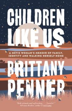 Children like us : a Métis woman's memoir of family, identity and walking herself home  Cover Image
