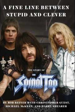 A Fine Line Between Stupid and Clever : The Story of Spinal Tap. Cover Image
