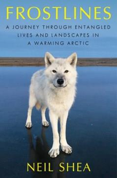 Frostlines : A Journey Through Entangled Lives and Landscapes in a Warming Arctic. Cover Image