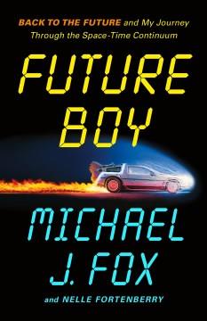 Future Boy : Back to the Future and My Journey Through the Space-Time Continuum. Cover Image