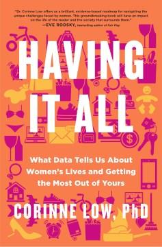 Having it all : what data tells us about women's lives and getting the most out of yours  Cover Image