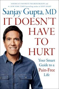 It Doesn't Have to Hurt : Your Smart Guide to a Pain-Free Life. Cover Image
