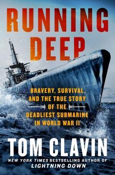 Running Deep : Bravery, Survival, and the True Story of the Deadliest Submarine in World War II. Cover Image