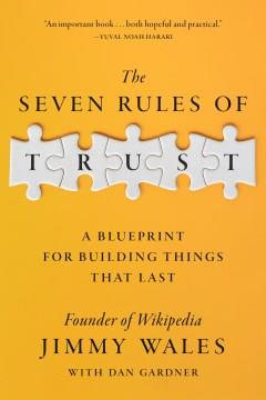 The Seven Rules of Trust : A Blueprint for Building Things That Last. Cover Image