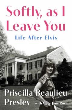 Softly, as I Leave You : Life After Elvis. Cover Image