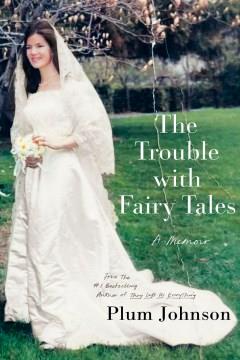 The Trouble with Fairy Tales : A Memoir. Cover Image