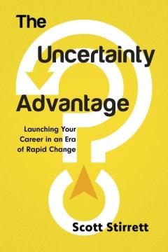 The Uncertainty Advantage : Launching Your Career in an Era of Rapid Change. Cover Image