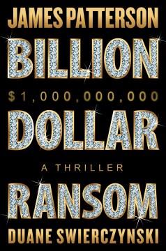 Billion-dollar ransom a thriller  Cover Image