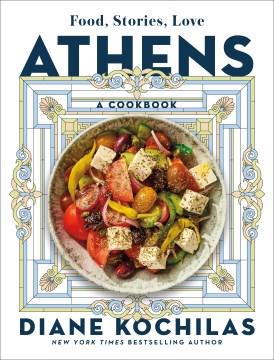 Athens : Food, Stories, Love : A Cookbook. Cover Image