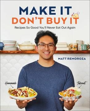 Make It, Don't Buy It : Recipes So Good You'll Never Eat Out Again. Cover Image