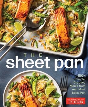 The Sheet Pan : 150+ Easy, Creative Meals from Your Most Versatile Pan. Cover Image