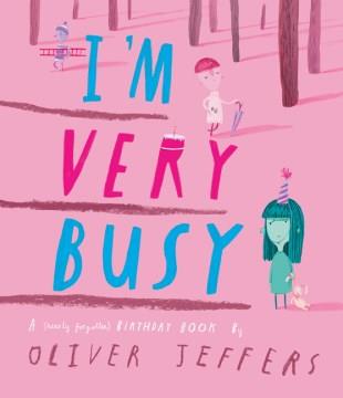 I'm Very Busy: a (Nearly Forgotten) Birthday Book Cover Image