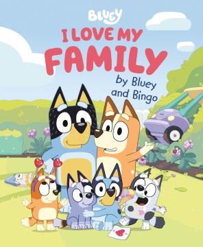 I Love My Family by Bluey and Bingo Cover Image