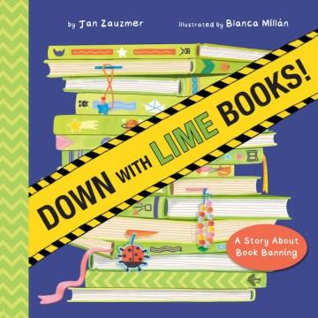 Down with lime books! : a story about book banning  Cover Image