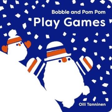 Bobble and Pom Pom play games  Cover Image
