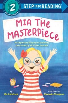 Mia the masterpiece : an empowering story about inclusivity and growing up with Down syndrome  Cover Image