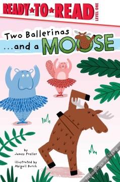 Two Ballerinas ... and a Moose : Ready-To-Read Level 1 Cover Image