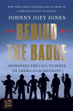Behind the badge : answering the call to serve on America's homefront  Cover Image