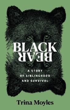 Black Bear : A Story of Siblinghood and Survival. Cover Image