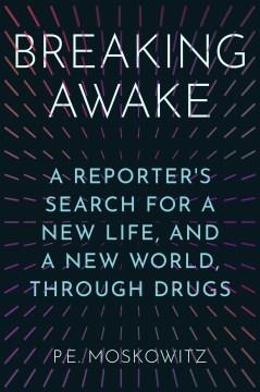 Breaking awake : a reporter's search for a new life, and a new world, through drugs  Cover Image