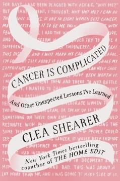 Cancer is complicated : and other unexpected lessons I've learned  Cover Image