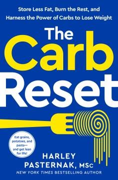 The carb reset : store less fat, burn the rest, and harness the power of carbs to lose weight. Cover Image
