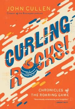 Curling Rocks : Chronicles of the Roaring Game. Cover Image