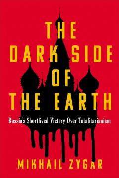 The Dark Side of the Earth : Russia's Short-Lived Victory over Totalitarianism. Cover Image