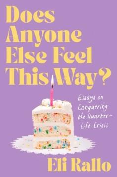 Does Anyone Else Feel This Way? : Essays on Conquering the Quarter-Life Crisis. Cover Image