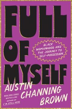 Full of myself : Black womanhood and the journey to self-possession  Cover Image