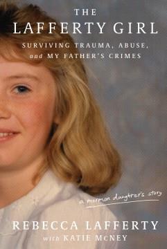 The Lafferty Girl : Surviving Trauma, Abuse, and My Father's Crimes. Cover Image