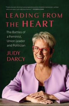 Leading from the Heart : The Battles of a Feminist, Union Leader and Politician. Cover Image