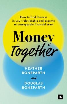 Money Together : How to Find Fairness in Your Relationship and become an Unstoppable Financial Team. Cover Image
