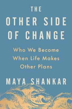 The Other Side of Change : Who We Become When Life Makes Other Plans. Cover Image