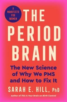 The Period Brain : The New Science of Why We PMS and How to Fix It. Cover Image