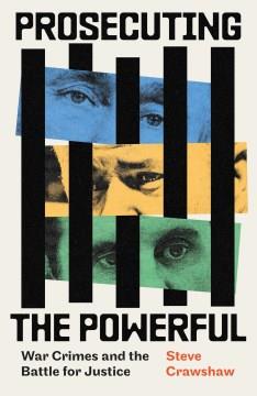 Prosecuting the powerful : war crimes and the battle for justice  Cover Image