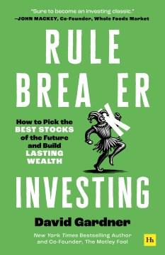 Rule breaker investing : how to pick the best stocks of the future and build lasting wealth  Cover Image