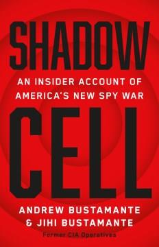 Shadow cell : an insider account of America's new spy war  Cover Image