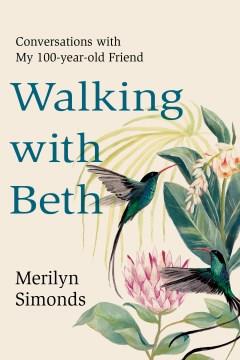 Walking with Beth : conversations with my 100-year-old friend  Cover Image
