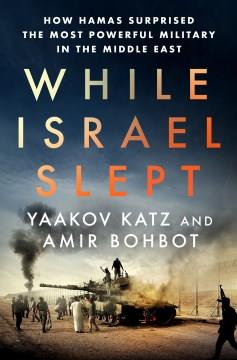 While Israel slept : how Hamas surprised the most powerful military in the Middle East  Cover Image