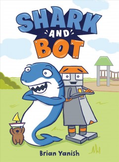 Shark and Bot : (a Graphic Novel). Cover Image